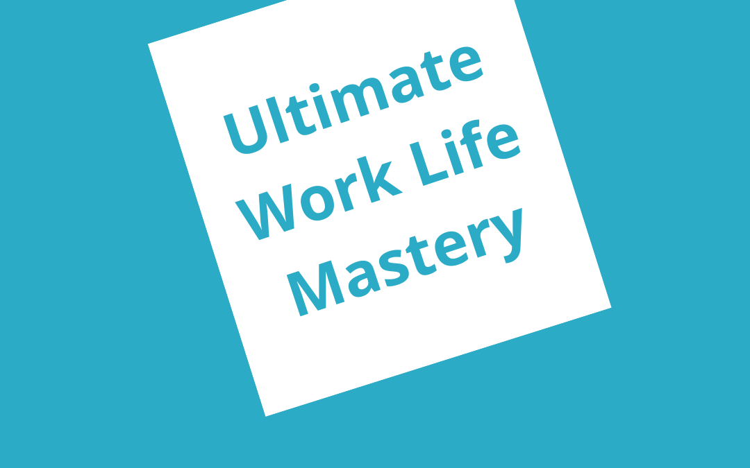 Ultimate Work Life Mastery